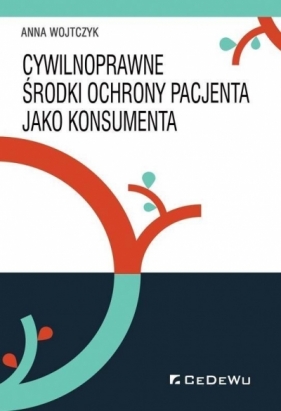 Cywilnoprawne środki ochrony pacjenta jako konsumenta - Anna Wojtczyk