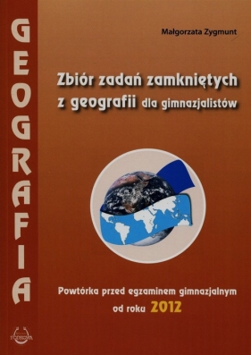 Geografia Zbiór zadań zamkniętych z geografii dla gimnazjalistów - Zygmunt Małgorzata