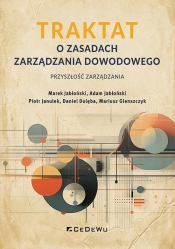 TRAKTAT o zasadach zarządzania dowodowego - przyszłość zarządzania - Marek Jabłoński, Adam Jabłoński, Piotr Janulek, Daniel Dulęba, Mariusz Glenszczyk
