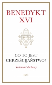 Co to jest chrześcijaństwo? - Benedykt XVI