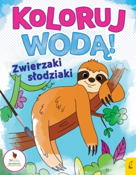 Koloruj wodą. Zwierzaki słodziaki - Opracowanie zbiorowe