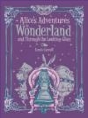 Alice's Adventures in Wonderland : and, Through the Looking Glass Lewis Carroll