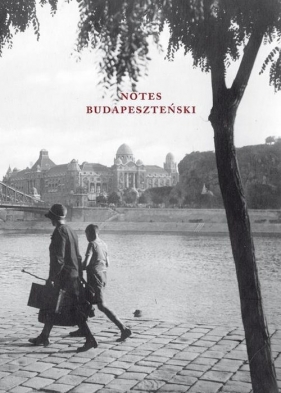 Notes Budapesztański - Gyula Krúdy, Ferenc Molnár, Ernő Szép, Attila József