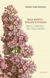 Mały korpus - wielkie wyzwania / Small corpora - big challenges - Monika Zaśko-Zielińska