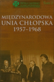 Międzynarodowa Unia Chłopska 1957-1968 Tom 2 - Kącka-Rutkowska Bożena, Stępka Stanisław