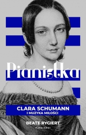 Pianistka. Clara Schumann i muzyka miłości - Beate Rygiert