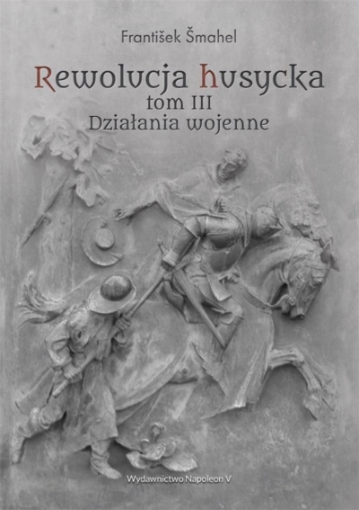 Rewolucja husycka. Tom 3. Działania wojenne