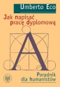 Jak napisać pracę dyplomową Poradnik dla humanistów - Umberto Eco