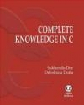 Complete Knowledge in C Debobrata Dutta, Sukhendu Dey, S Dey