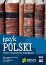 Język polski Matura 2014 Poziom podstawowy i rozszerzony Burzyńska-Kupisz Małgorzata, Finkstein Anna, Grabowska Lucyna, Kozieł Jacek