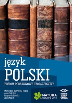 Język polski Matura 2014 Poziom podstawowy i rozszerzony - Burzyńska-Kupisz Małgorzata, Finkstein Anna, Grabowska Lucyna, Kozieł Jacek
