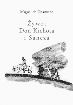 Żywot Don Kichota i Sancza - Unamuno Miguel