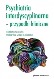 Psychiatria interdyscyplinarna przypadki kliniczne - Urban-Kowalczyk Małgorzata