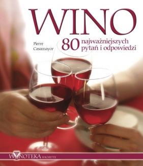 Wino 80 najważniejszych pytań i odpowiedzi - Casamayor Pierre