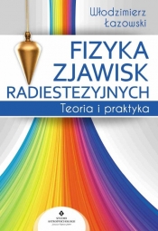 Fizyka zjawisk radiestezyjnych - Łazowski Włodzimierz Ryszard