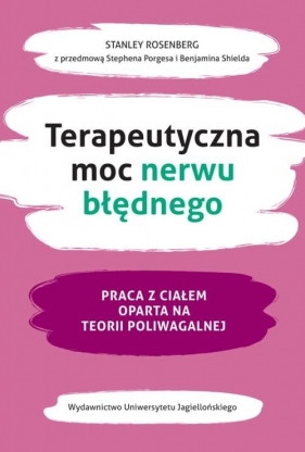 Terapeutyczna moc nerwu błędnego. Praca z ciałem oparta na teorii poliwagalnej - Stanley Rosenberg