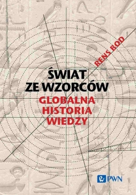 Świat ze wzorców. Globalna historia wiedzy - Rens Bod