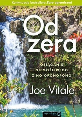 Od zera Osiąganie niemożliwego z Hooponopono - Joe Vitale