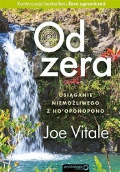 Od zera Osiąganie niemożliwego z Hooponopono - Joe Vitale