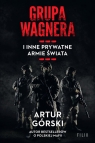 Grupa Wagnera i inne prywatne armie świata Wielkie Litery Artur Górski