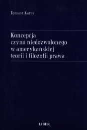 Koncepcja czynu niedozwolonego w amerykańskiej teorii i filozofii prawa - Karaś Tomasz