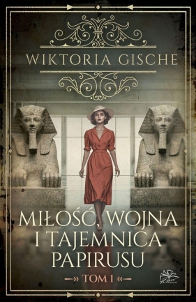 Miłość wojna i tajemnica papirusu Tom 1 - Wiktoria Gische