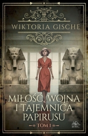 Miłość wojna i tajemnica papirusu Tom 1 - Wiktoria Gische