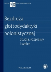 Bezdroża glottodydaktyki polonistycznej Studia, rozprawy i szkice