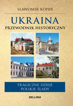 Ukraina Przewodnik historyczny - Koper Sławomir
