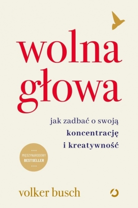 Wolna głowa. Jak zadbać o swoją koncentrację i kreatywność - Volker Busch