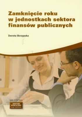 Zamknięcie roku w jednostkach sektora finansów publicznych - Skrzypska Dorota