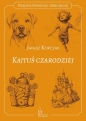 Klasyka literatury dziecięcej. Kajtuś czarodziej - Janusz Korczak