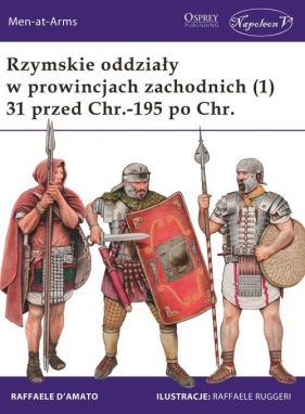 Rzymskie oddziały w prowincjach zachodnich (1) 31 przed Chr.-195 po Chr. - Raffaele D'amato