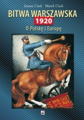 Bitwa Warszawska 1920 O Polskę i Europę - Marek Cisek, Janusz Cisek
