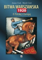 Bitwa Warszawska 1920 O Polskę i Europę - Janusz Cisek
