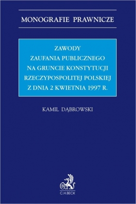 Zawody zaufania publicznego na gruncie Konstytucji Rzeczypospolitej Polskiej z dnia 2 kwietnia 1997 - Dąbrowski Kamil