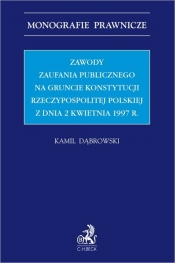 Zawody zaufania publicznego na gruncie Konstytucji Rzeczypospolitej Polskiej z dnia 2 kwietnia 1997 - Dąbrowski Kamil