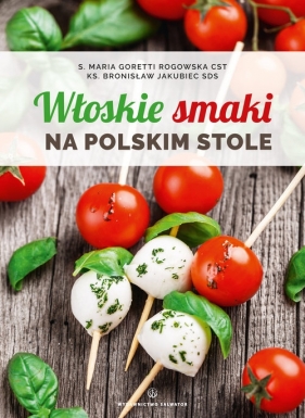 Włoskie smaki na polskim stole - Goretti Rogowska Maria, Jakubiec Bronisław