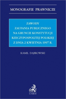 Zawody zaufania publicznego na gruncie Konstytucji Rzeczypospolitej Polskiej z dnia 2 kwietnia 1997r. - Kamil Dąbrowski