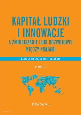 Kapitał ludzki i innowacje a zmniejszanie luki rozwojowej między krajami - Dariusz Firszt, Łukasz Jabłoński