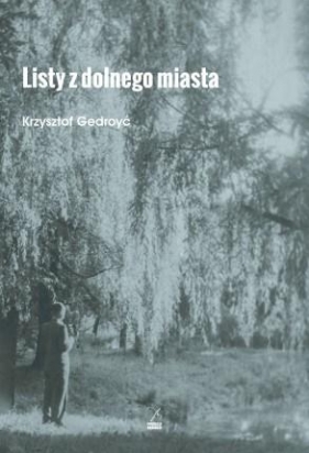 Listy z dolnego miasta - Krzysztof Gedroyć