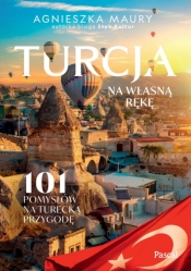 Turcja na własną rękę. 101 inspiracji na turecką przygodę - Agnieszka Maury