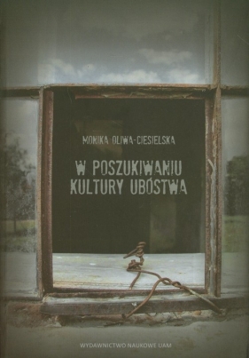 W poszukiwaniu kultury ubóstwa - Oliwa-Ciesielska Monika
