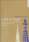 Gotyk bez Boga W kręgu znaczeń symbolicznych architektury sakralnej XIX Bałus Wojciech