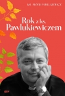 Rok z ks. Pawlukiewiczem Piotr Pawlukiewicz