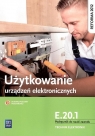 Użytkowanie urządzeń elektronicznych. Kwalifikacja E.20.1. Podręcznik do nauki zawodu technik elektronik. Szkoły ponadgimnazjalne