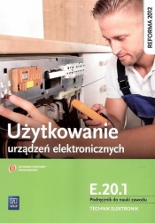 Użytkowanie urządzeń elektronicznych. Kwalifikacja E.20.1. Podręcznik do nauki zawodu technik elektronik. Szkoły ponadgimnazjalne - Piotr Golonko