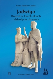 Jadwiga. Dramat w trzech aktach i dziewięciu obrazach - Franz Theodor Csokor