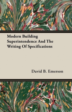 Modern Building Superintendence And The Writing Of Specifications - Emerson David B.