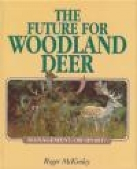 The Future for Woodland Deer Roger McKinley